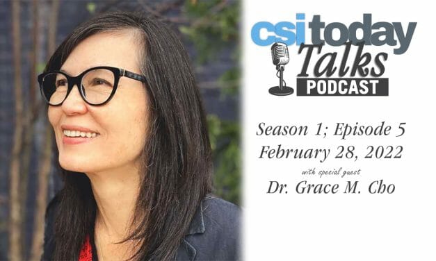 CSI Today Talks Podcast Features Dr. Grace M. Cho