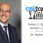 CSI Today Talks Spotlights Global Engagement with Dr. Stephen Ferst