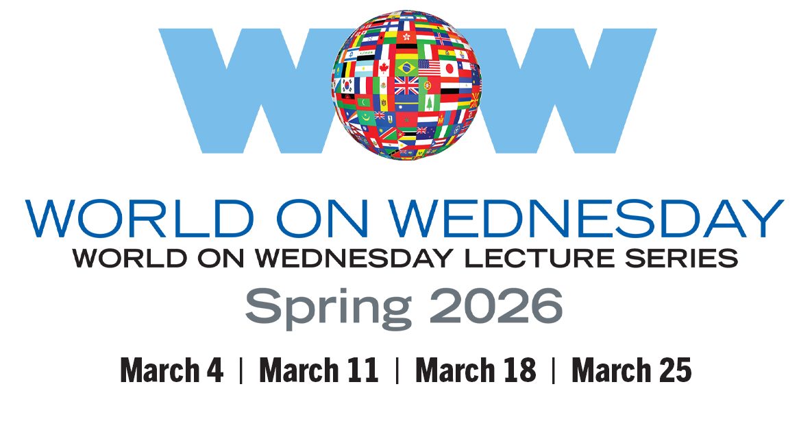 World on Wednesday Lecture Series Brings Global Perspectives to Campus This Spring