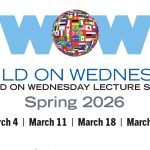 World on Wednesday Lecture Series Brings Global Perspectives to Campus This Spring