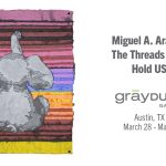 Miguel Aragon's Exhibit, The threads That Hold US will be on display at grayDUCK Gallery in Austin, TX.