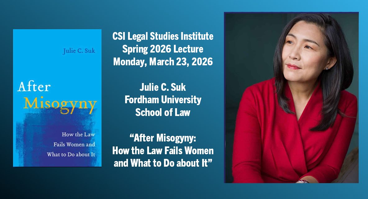 CSI Legal Studies Institute to Host Lecture by Legal Scholar Julie C. Suk on Women, Law, and the Fight Against Misogyny