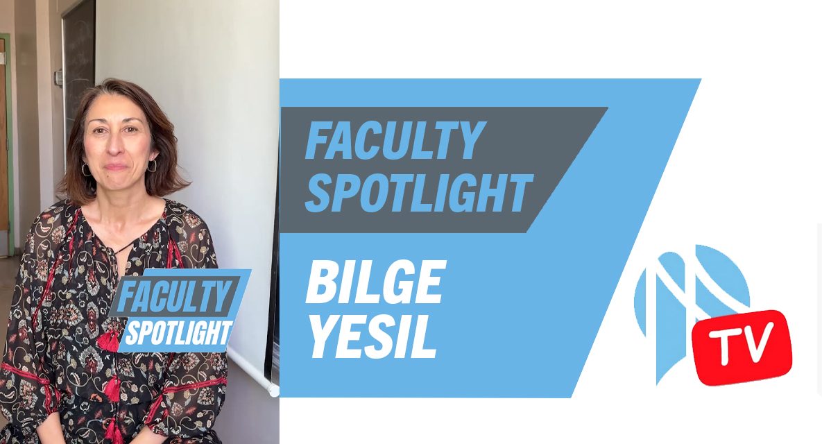 Professor Dr. Bilge Yesil the Focus of This Week’s “Faculty Spotlight”